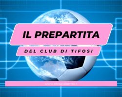 Il prepartita del “Club di Tifosi” torna questa sera alle ore 21:30